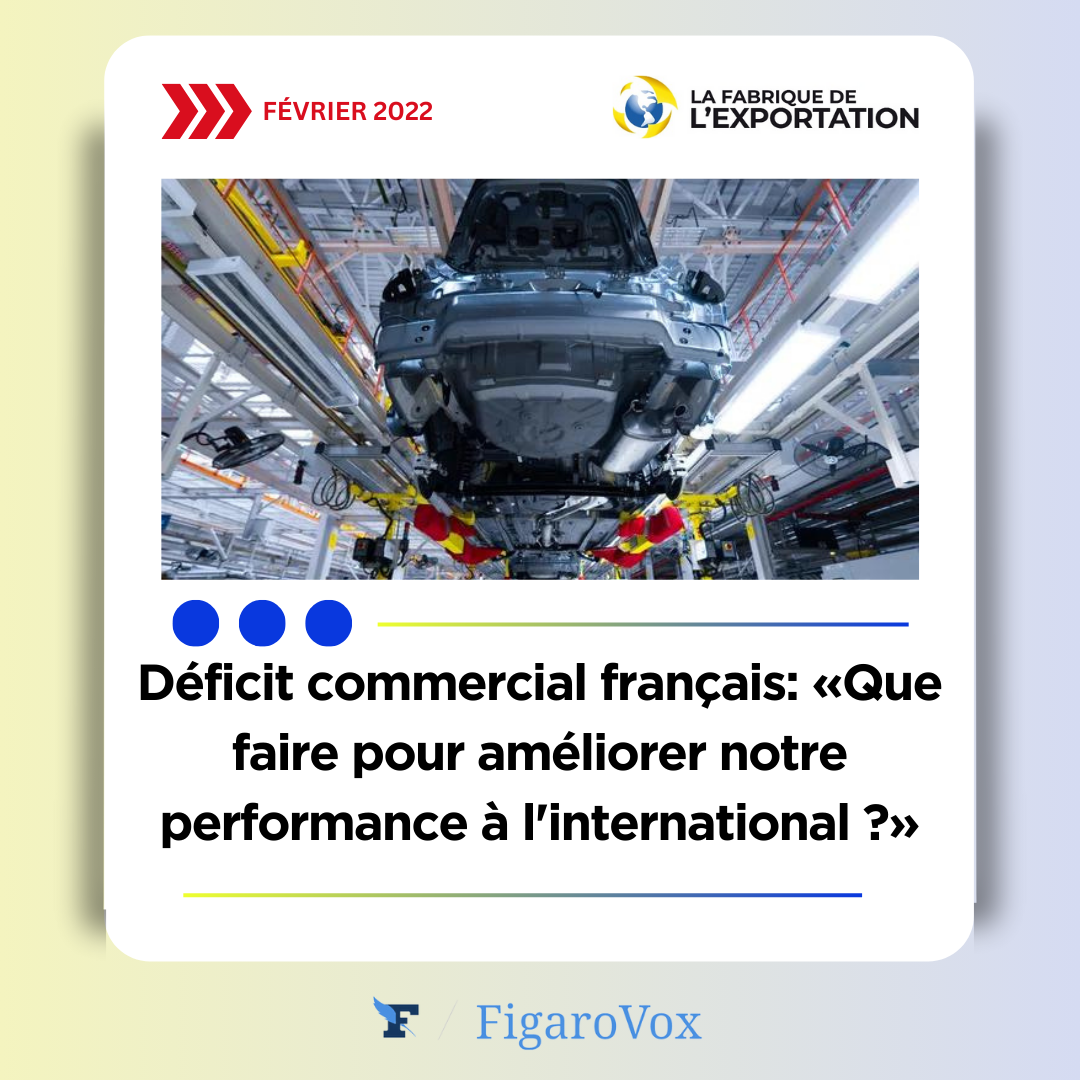 Déficit commercial français : que faire pour améliorer sa performance à l’international, Figarovox, 14/02/22,