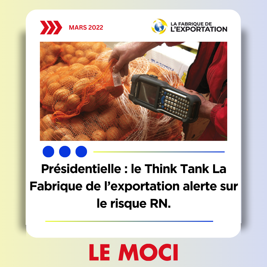 Présidentielle : le Think Tank la Fabrique de l’exportation alerte sur le risque RN, Le Moci, 20/04/22
