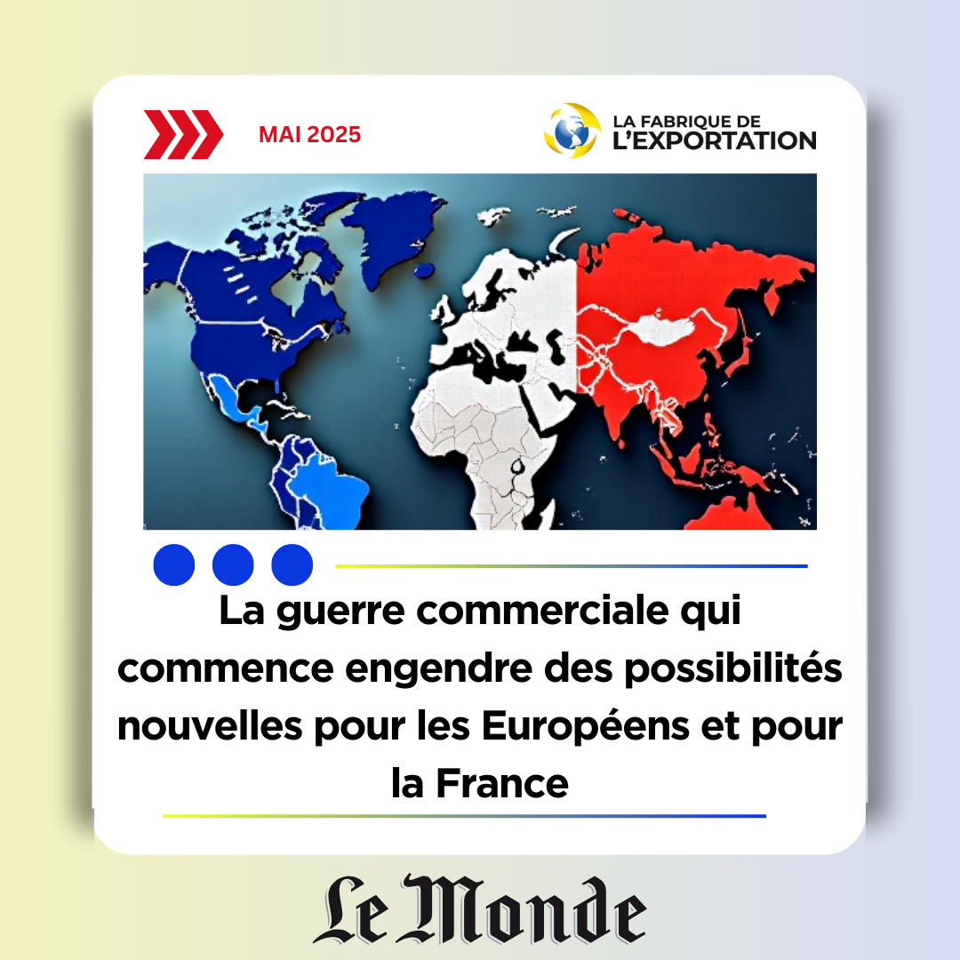 La guerre commerciale qui commence engendre des possibilités nouvelles pour les Européens et pour la France