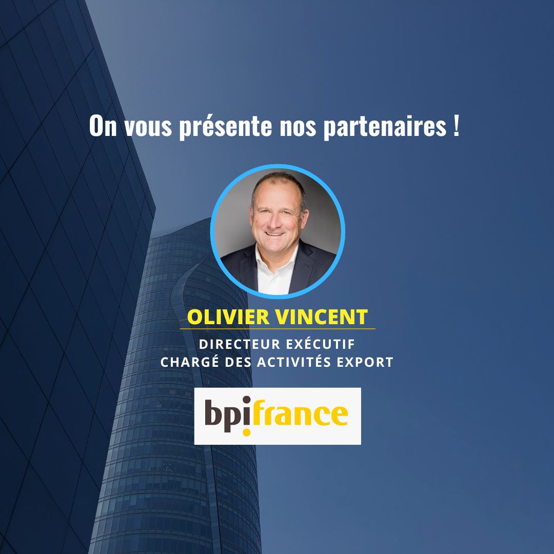 Olivier Vincent – Directeur exécutif chargé des activités export chez Bpifrance