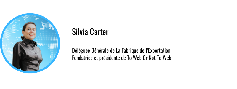 Silvia Carter Déléguée Générale de La Fabrique de l'Exportation et Présidente de To Web Or Not To Web